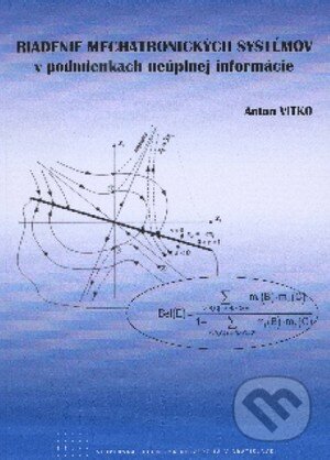 Kniha: Riadenie mechatronických systémov v podmienkach neúplnej informácie (Anton Vitko). STU, 2011 Kniha: Riadenie mechatronických systémov v podmienkach neúplnej informácie (Anton Vitko). STU, 2011