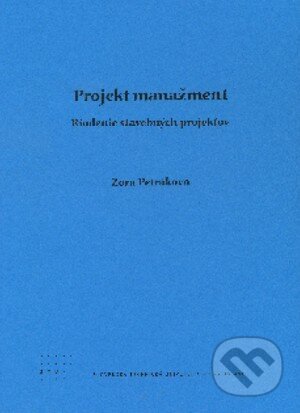Kniha: Projekt manažment (Zora Petráková). STU, 2011 Kniha: Projekt manažment (Zora Petráková). STU, 2011