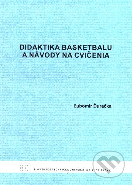 Kniha: Didaktika basketbalu a návody na cvičenia (Ľubomír Ďuračka). STU, 2011 Kniha: Didaktika basketbalu a návody na cvičenia (Ľubomír Ďuračka). STU, 2011