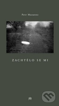 Kniha: Zachtělo se mi (Petr Mazanec). Dauphin, 2011 Kniha: Zachtělo se mi (Petr Mazanec). Dauphin, 2011