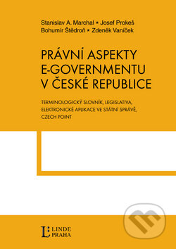 Kniha: Právní aspekty e-governmentu v České republice (Stanislav A. Marchal a kolektív). Linde, 2011 Kniha: Právní aspekty e-governmentu v České republice (Stanislav A. Marchal a kolektív). Linde, 2011