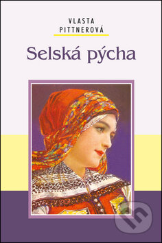 Kniha: Selská pýcha (Vlasta Pittnerová). Akcent, 2011 Kniha: Selská pýcha (Vlasta Pittnerová). Akcent, 2011