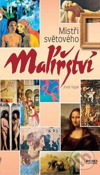 Kniha: Mistři světového malířství (Jordi Vigué). Rebo, 2011 Kniha: Mistři světového malířství (Jordi Vigué). Rebo, 2011