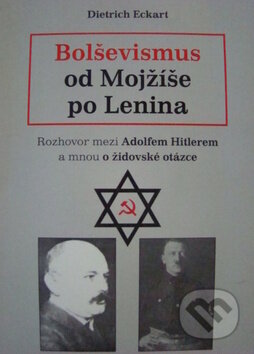 Kniha: Bolševismus od Mojžíše po Lenina (Dietrich Eckart). Radomír Fiksa Kniha: Bolševismus od Mojžíše po Lenina (Dietrich Eckart). Radomír Fiksa