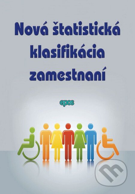 Kniha: Nová štatistická klasifikácia zamestnaní (Epos). Epos, 2010 Kniha: Nová štatistická klasifikácia zamestnaní (Epos). Epos, 2010