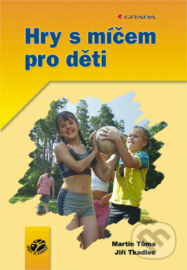 E-kniha: Hry s míčem pro děti (Jiří Tkadlec a Martin Tůma). Grada, 2004 E-kniha: Hry s míčem pro děti (Jiří Tkadlec a Martin Tůma). Grada, 2004
