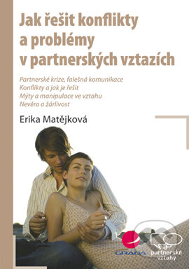E-kniha: Jak řešit konflikty a problémy v partnerských vztazích (Erika Matějková). Grada, 2007 E-kniha: Jak řešit konflikty a problémy v partnerských vztazích (Erika Matějková). Grada, 2007