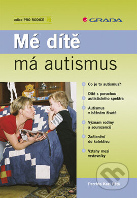 E-kniha: Mé dítě má autismus (Perchta Kazi Pátá). Grada, 2007 E-kniha: Mé dítě má autismus (Perchta Kazi Pátá). Grada, 2007
