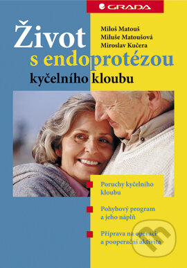 E-kniha: Život s endoprotézou kyčelního kloubu (Miloš Matouš, Miluše Matoušová a Miroslav Kučera). Grada, 2004 E-kniha: Život s endoprotézou kyčelního kloubu (Miloš Matouš, Miluše Matoušová a Miroslav Kučera). Grada, 2004