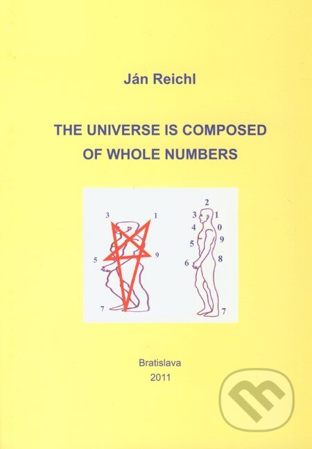 Kniha: The Universe is Composed of Whole Numbers (Ján Reichl). Ján Reichl, 2011 Kniha: The Universe is Composed of Whole Numbers (Ján Reichl). Ján Reichl, 2011