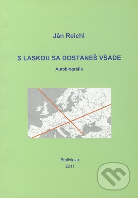 Kniha: S láskou sa dostaneš všade (Ján Reichl). Ján Reichl, 2011 Kniha: S láskou sa dostaneš všade (Ján Reichl). Ján Reichl, 2011