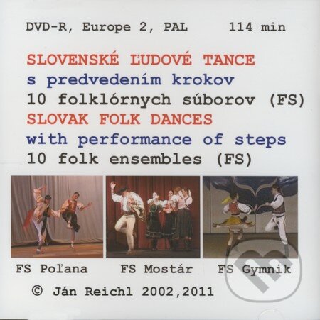 Film: Slovenské ľudové tance s predvedením krokov / Slovak Folk Dances with performace of steps (Ján Reichl) (DVD). Ján Reichl, 2011 Film: Slovenské ľudové tance s predvedením krokov / Slovak Folk Dances with performace of steps (Ján Reichl) (DVD). Ján Reichl, 2011