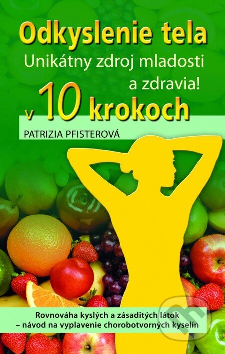Kniha: Odkyslenie tela v 10 krokoch (Patrizia Pfisterová). NOXI, 2011 Kniha: Odkyslenie tela v 10 krokoch (Patrizia Pfisterová). NOXI, 2011