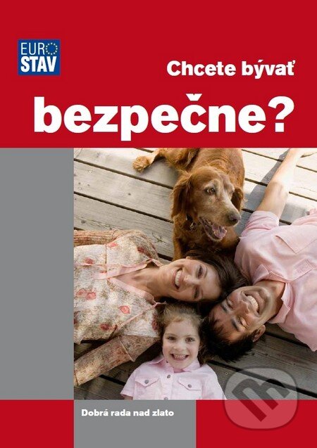 Kniha: Chcete bývať bezpečne? (Adela Motyková). Eurostav, 2011 Kniha: Chcete bývať bezpečne? (Adela Motyková). Eurostav, 2011