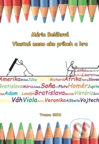 Kniha: Vlastné meno ako príbeh a hra (Mária Beláková). VEDA, 2010 Kniha: Vlastné meno ako príbeh a hra (Mária Beláková). VEDA, 2010