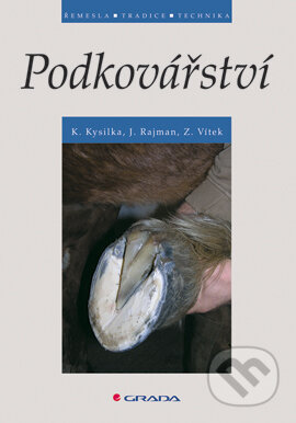E-kniha: Podkovářství (Jiří Rajman, Karel Kysilka a Zdeněk Vítek). Grada, 2006 E-kniha: Podkovářství (Jiří Rajman, Karel Kysilka a Zdeněk Vítek). Grada, 2006