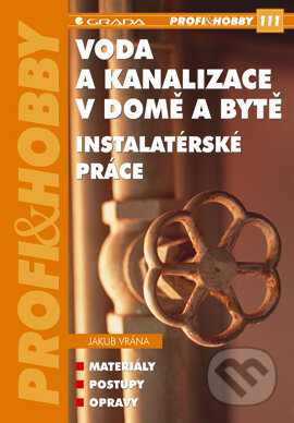 E-kniha: Voda a kanalizace v domě a bytě (Jakub Vrána). Grada, 2005 E-kniha: Voda a kanalizace v domě a bytě (Jakub Vrána). Grada, 2005