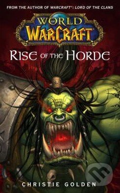Kniha: World of Warcraft: Rise of the Horde (Christie Golden). Simon & Schuster, 2007 Kniha: World of Warcraft: Rise of the Horde (Christie Golden). Simon & Schuster, 2007