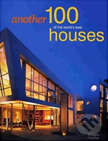 Kniha: Another 100 of the World's Best Houses (Robyn Beaver). Images, 2006 Kniha: Another 100 of the World's Best Houses (Robyn Beaver). Images, 2006