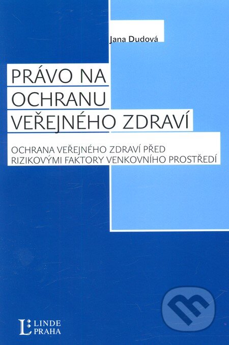 Kniha: Právo na ochranu zdraví (Jana Dudová). Linde, 2011 Kniha: Právo na ochranu zdraví (Jana Dudová). Linde, 2011