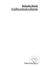 Kniha: O šalbě svobody a filosofie (Bohuslav Brouk). Volvox Globator, 2011 Kniha: O šalbě svobody a filosofie (Bohuslav Brouk). Volvox Globator, 2011