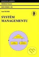 Kniha: Systém managementu (Ivan Vágner). Masarykova univerzita, 2011 Kniha: Systém managementu (Ivan Vágner). Masarykova univerzita, 2011