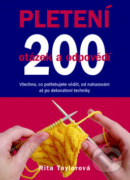 Kniha: Pletení - 200 otázek a odpovědí (Rita Taylor). Metafora, 2011 Kniha: Pletení - 200 otázek a odpovědí (Rita Taylor). Metafora, 2011