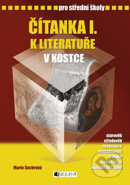Kniha: Čítanka I. k literatuře v kostce pro střední školy (Marie Sochrová). Nakladatelství Fragment, 2007 Kniha: Čítanka I. k literatuře v kostce pro střední školy (Marie Sochrová). Nakladatelství Fragment, 2007