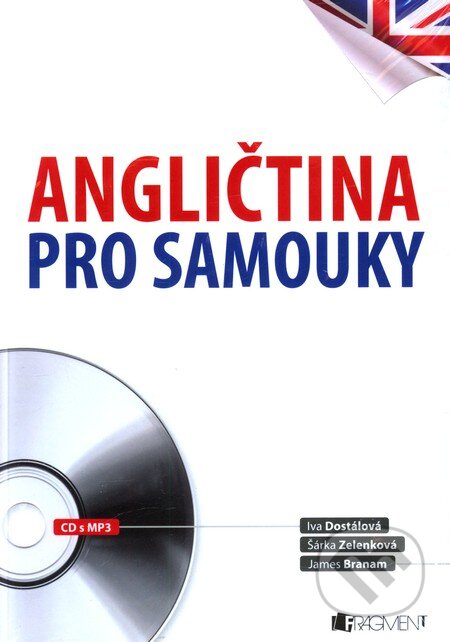 Kniha: Angličtina pro samouky + CD MP3 (Iva Dostálová). Nakladatelství Fragment, 2011 Kniha: Angličtina pro samouky + CD MP3 (Iva Dostálová). Nakladatelství Fragment, 2011