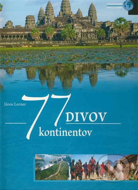 Kniha: 77 divov 7 kontinentov (János Lerner). AHR book, 2011 Kniha: 77 divov 7 kontinentov (János Lerner). AHR book, 2011