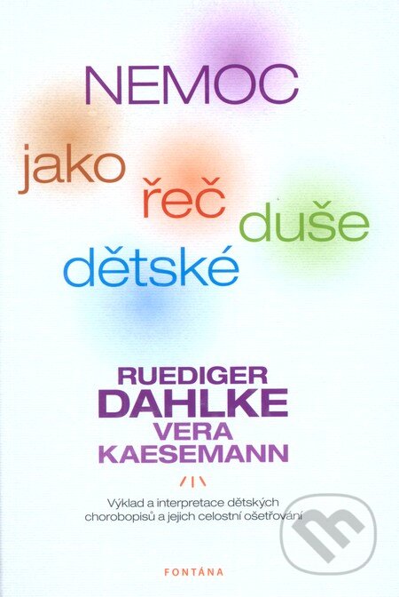 Kniha: Nemoc jako řeč dětské duše (Ruediger Dahlke a Vera Kaesemann). Fontána, 2011 Kniha: Nemoc jako řeč dětské duše (Ruediger Dahlke a Vera Kaesemann). Fontána, 2011