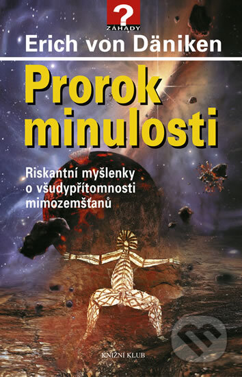 Kniha: Prorok minulosti (Erich von Däniken). Knižní klub, 2011 Kniha: Prorok minulosti (Erich von Däniken). Knižní klub, 2011