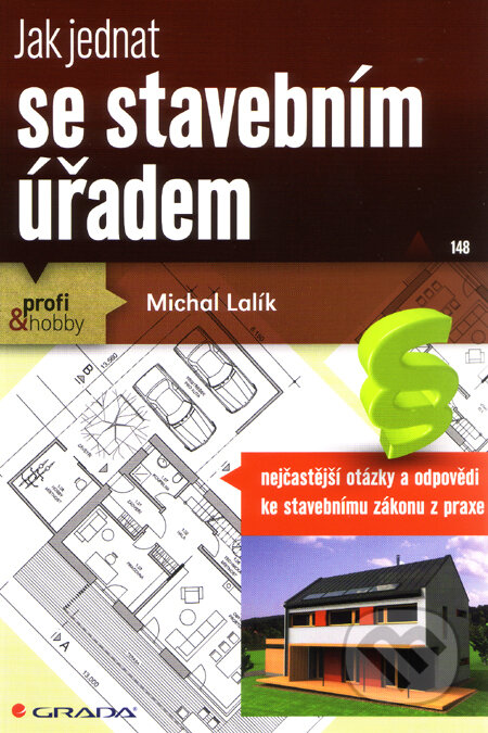 Kniha: Jak jednat se stavebním úřadem (Michal Lalík). Grada, 2011 Kniha: Jak jednat se stavebním úřadem (Michal Lalík). Grada, 2011