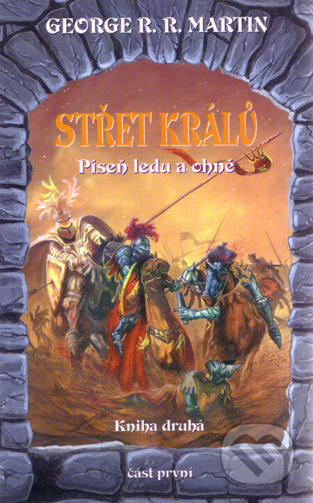 Kniha: Střet králů - 1 (kniha druhá) (George R.R. Martin). Talpress, 2001 Kniha: Střet králů - 1 (kniha druhá) (George R.R. Martin). Talpress, 2001