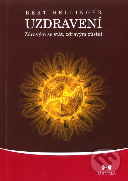 Kniha: Uzdravení (Bert Hellinger). Maitrea, 2011 Kniha: Uzdravení (Bert Hellinger). Maitrea, 2011