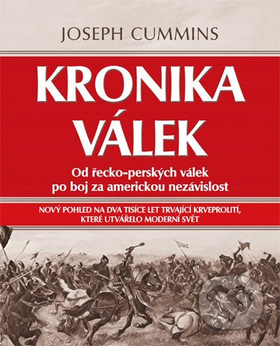 Kniha: Kronika válek: Od řecko-perských válek po boj za americkou nezávislost (Joseph Cummins). CPRESS, 2011 Kniha: Kronika válek: Od řecko-perských válek po boj za americkou nezávislost (Joseph Cummins). CPRESS, 2011