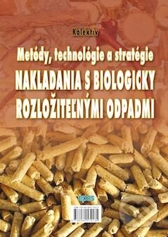 Kniha: Metódy, technológie a stratégie nakladania s biologicky rozložiteľnými odpadmi (Epos). Epos, 2011 Kniha: Metódy, technológie a stratégie nakladania s biologicky rozložiteľnými odpadmi (Epos). Epos, 2011