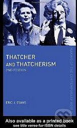 Kniha: Thatcher and Thatcherism (Eric J. Evans). Routledge, 2004 Kniha: Thatcher and Thatcherism (Eric J. Evans). Routledge, 2004