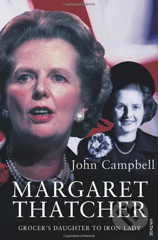 Kniha: Margaret Thatcher: Grocer's Daughter to Iron Lady (John Campbell). Vintage, 2009 Kniha: Margaret Thatcher: Grocer's Daughter to Iron Lady (John Campbell). Vintage, 2009