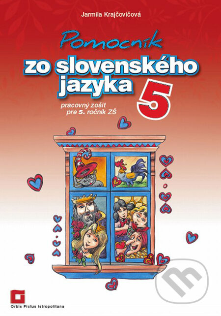 Kniha: Pomocník zo slovenského jazyka 5 pre 5. ročník základných škôl (Pracovný zošit) (Jarmila Krajčovičová). Orbis Pictus Istropolitana, 2011 Kniha: Pomocník zo slovenského jazyka 5 pre 5. ročník základných škôl (Pracovný zošit) (Jarmila Krajčovičová). Orbis Pictus Istropolitana, 2011
