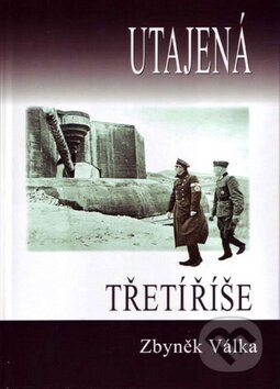 Kniha: Utajená Třetí říše (Zbyněk Válka). Votobia, 2011 Kniha: Utajená Třetí říše (Zbyněk Válka). Votobia, 2011