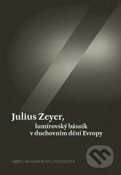 Julius Zeyer, lumírovský básník v duchovním dění Evropy - Jiří Kudrnáč, Luisa Nováková, Host, 2011