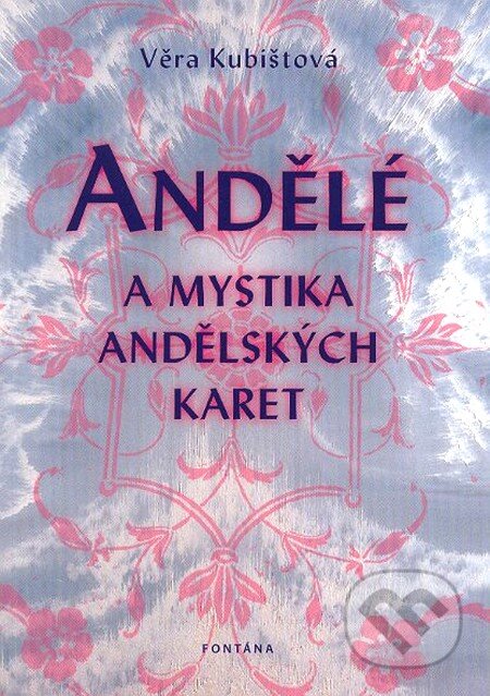 Kniha: Andělé a mystika andělských karet (Věra Kubištová). Fontána, 2011 Kniha: Andělé a mystika andělských karet (Věra Kubištová). Fontána, 2011
