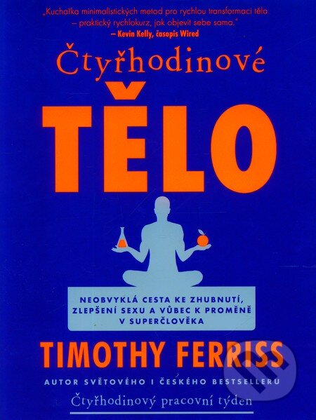 Kniha: Čtyřhodinové tělo (Timothy Ferriss). Jan Melvil publishing, 2011 Kniha: Čtyřhodinové tělo (Timothy Ferriss). Jan Melvil publishing, 2011