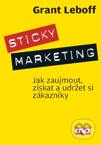Kniha: Sticky marketing (Grant Leboff). Management Press, 2011 Kniha: Sticky marketing (Grant Leboff). Management Press, 2011