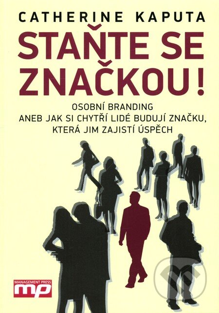 Kniha: Staňte se značkou! (Catherine Kaputa). Management Press, 2011 Kniha: Staňte se značkou! (Catherine Kaputa). Management Press, 2011