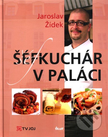 Kniha: Šéfkuchár v paláci (Jaroslav Žídek). Ikar, 2011 Kniha: Šéfkuchár v paláci (Jaroslav Žídek). Ikar, 2011