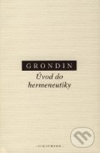 Kniha: Úvod do hermeneutiky (Jean Grondin). OIKOYMENH, 2011 Kniha: Úvod do hermeneutiky (Jean Grondin). OIKOYMENH, 2011