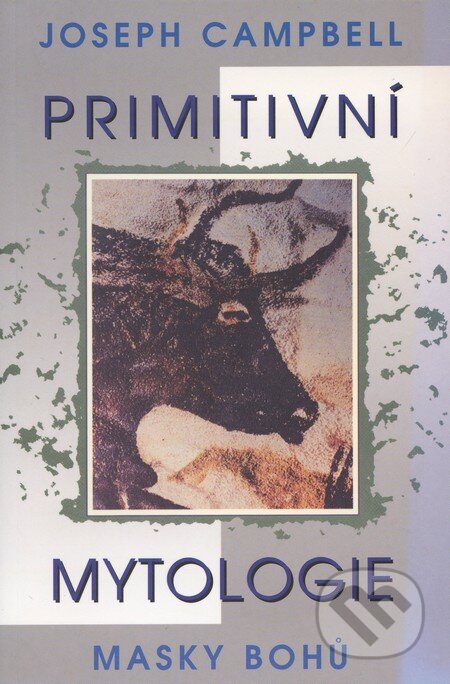 Kniha: Primitivní mytologie (Joseph Campbell). Pragma Kniha: Primitivní mytologie (Joseph Campbell). Pragma