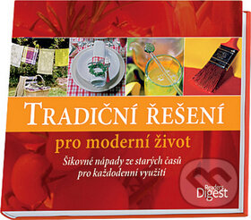 Kniha: Tradiční řešení pro moderní život (Reader´s Digest Výběr). Reader´s Digest Výběr, 2011 Kniha: Tradiční řešení pro moderní život (Reader´s Digest Výběr). Reader´s Digest Výběr, 2011